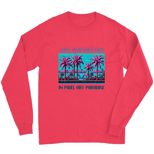 Just Another Day In Pixel Art Paradise Long Sleeves
