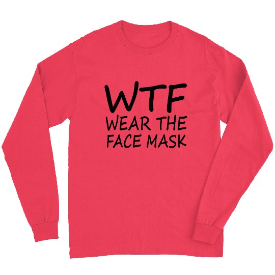Wtf Wear The Face Mask Funny Gift Long Sleeves