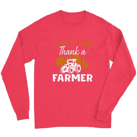 If You Ate Today Thank A Farmer Farmer Long Sleeves