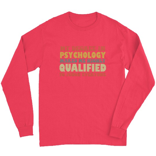 My Degree In Psychology Makes Me Highly Qualified Long Sleeves