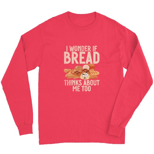 Chef I Wonder If Bread Thinks About Me Too Loaf Long Sleeves