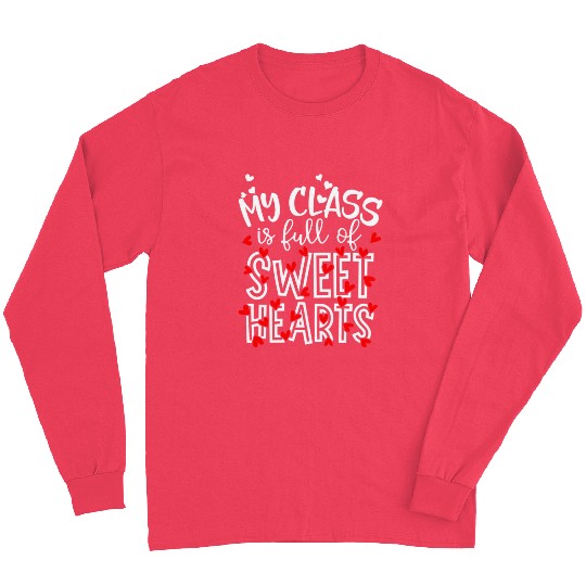 My Class Is Full Of Sweethearts Teacher Valentines Long Sleeves