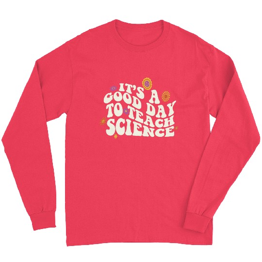 It's A Good Day Teach Science Teacher Science Long Sleeves