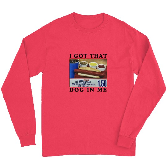 I Got That Dog In Me Funny Meme for HotDog Lover Long Sleeves