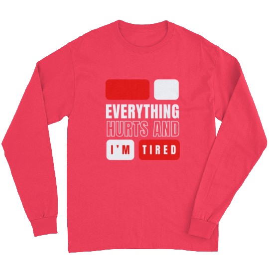 Everything hurts and i'm tired Long Sleeves