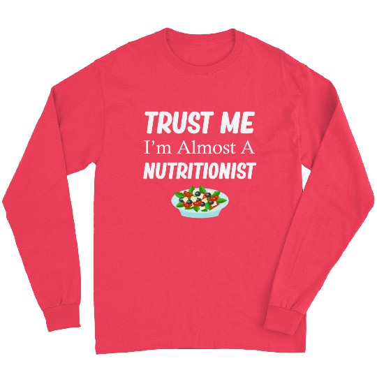 Trust Me I'm Almost A Nutritionist Medical Long Sleeves