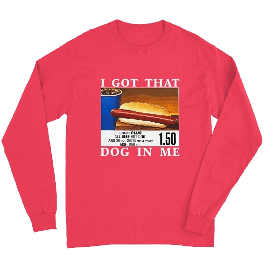 I Got That Dog In Me Funny Hot Dogs Long Sleeves