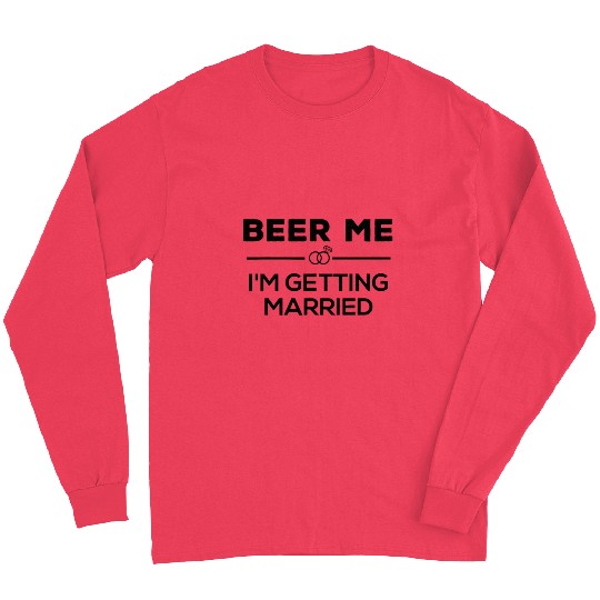 Beer Me I'm Getting Married Groom Groomsmen Long Sleeves