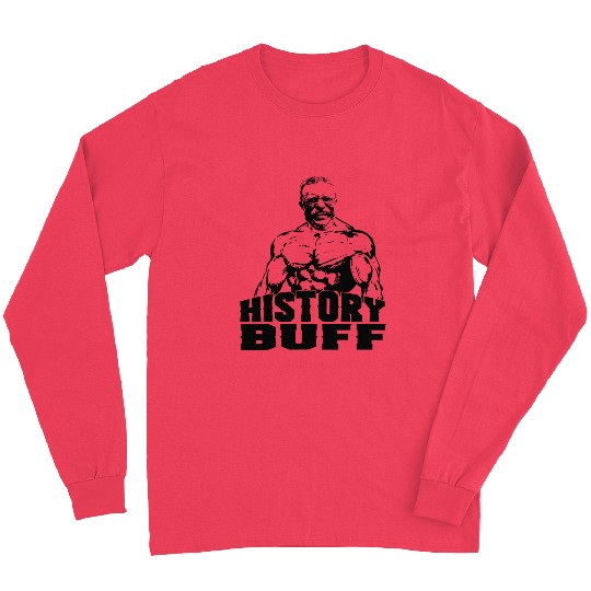 Theodore Roosevelt History Buff Funny Gym Gift Ide Long Sleeves