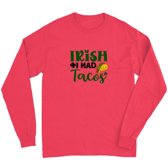 Irish I Had Tacos Shamrock Clover St.Paddys Day Long Sleeves