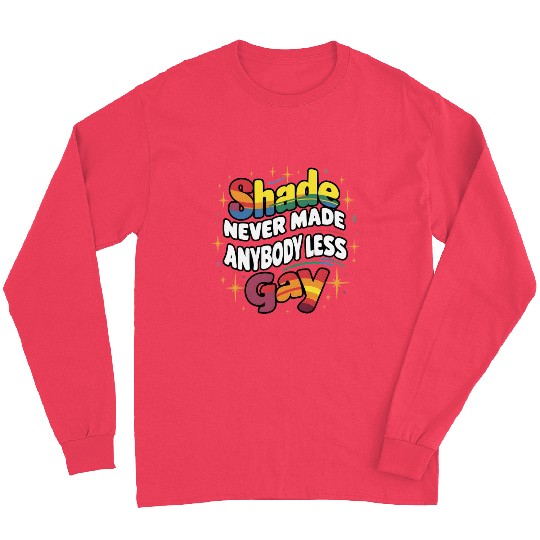 Shade Never Made Anybody Less Gay Long Sleeves