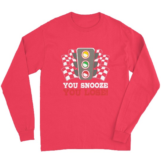 You Snooze You Lose Funny Race Day Drag Racing Long Sleeves