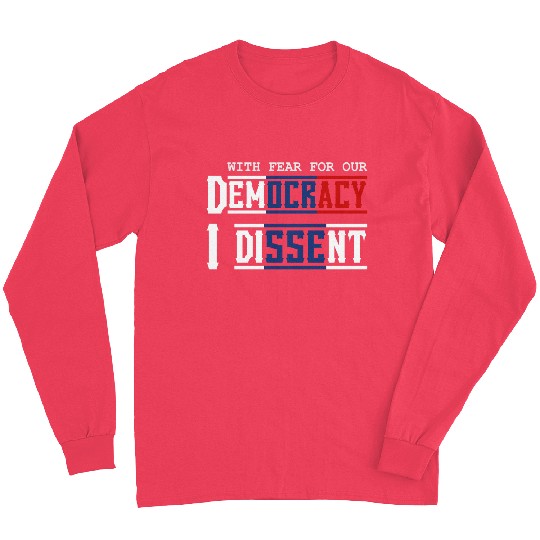 With Fear For Our Democracy I Dissent Election Long Sleeves
