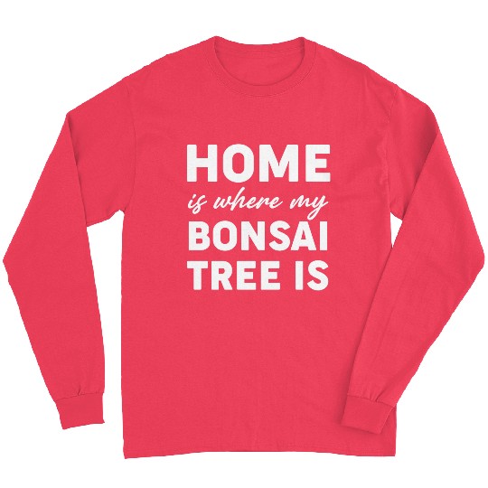 Home Is Where My Bonsai Tree Is Buddhist Long Sleeves