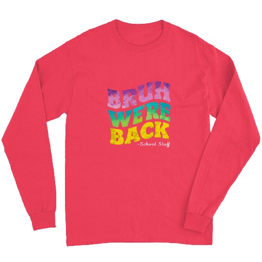 Bruh We're Back - Funny Colorful School Staff Shir Long Sleeves