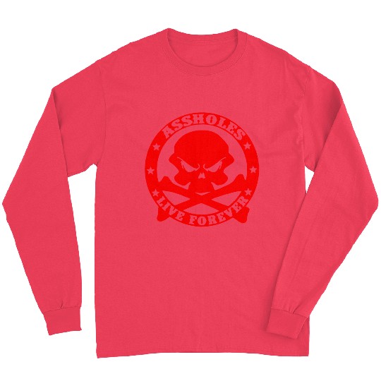 Assholes Live Forever LIKE US ON FACEBOOK Long Sleeves