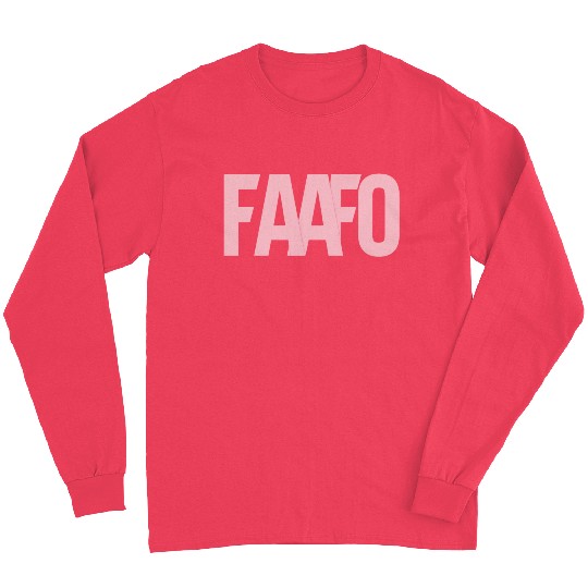 FAAFO - Fuck Around and Find Out Long Sleeves