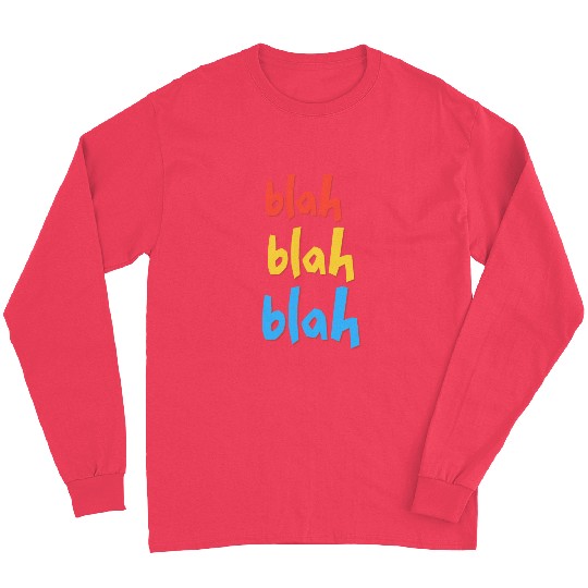 Funny Sarcastic Blah Blah Blah Long Sleeves