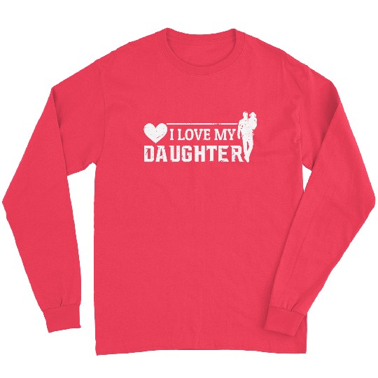 I Love My Daughter to Dad Funny Father's Day Daddy Long Sleeves