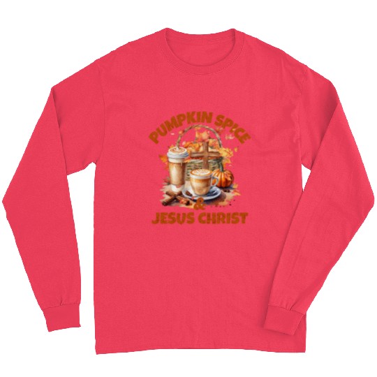 Pumpkin Spice And Jesus Christ Long Sleeves