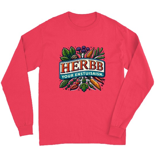 Herb Your Enthusiasm: A fun, punny herbs design. Long Sleeves