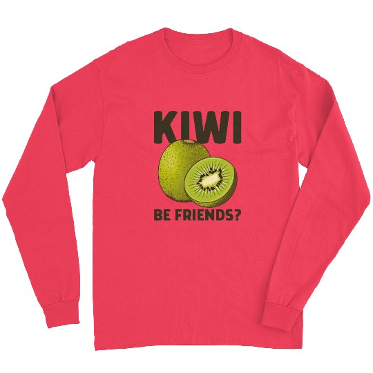 Funny Saying Fruit Pun Kiwi Be Friends Long Sleeves