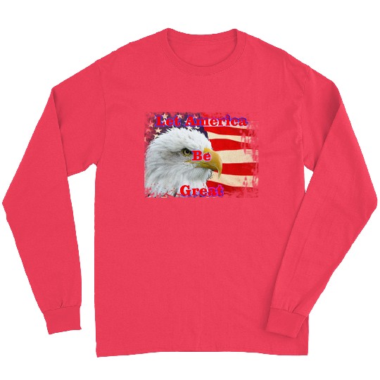 LET AMERICA BE GREAT Long Sleeves