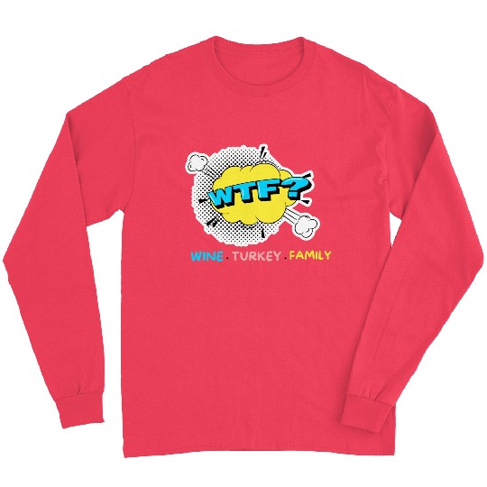 WTF Wine Turkey Family Funny Thanksgiving Long Sleeves