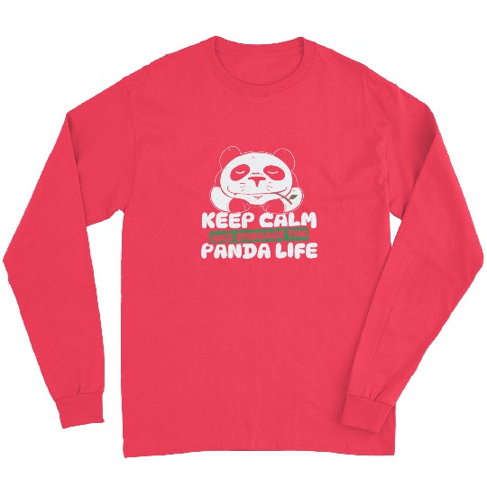 Keep Calm And Embrace The Panda Life Panda Bear Long Sleeves