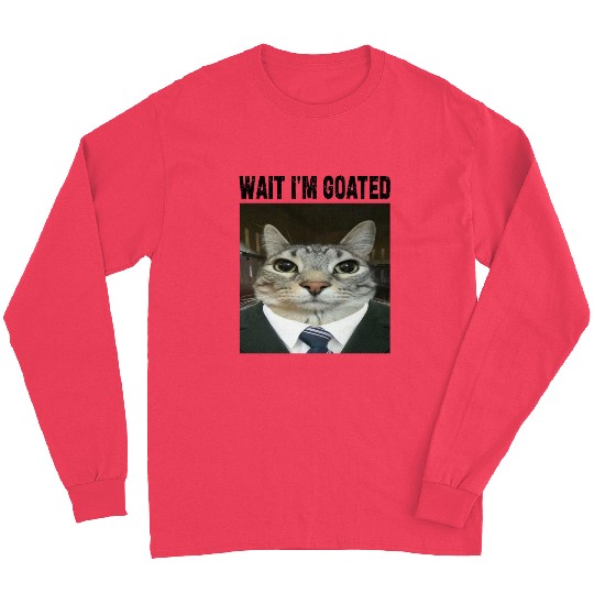 WAIT I'M GOATED Cat Meme Long Sleeves Funny Casual Wear