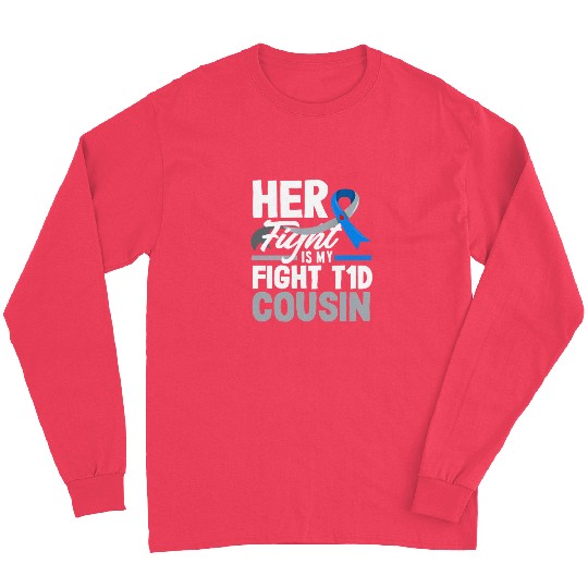 Her Fight Is My Fight T1D Cousin Diabetes Type 1 Long Sleeves