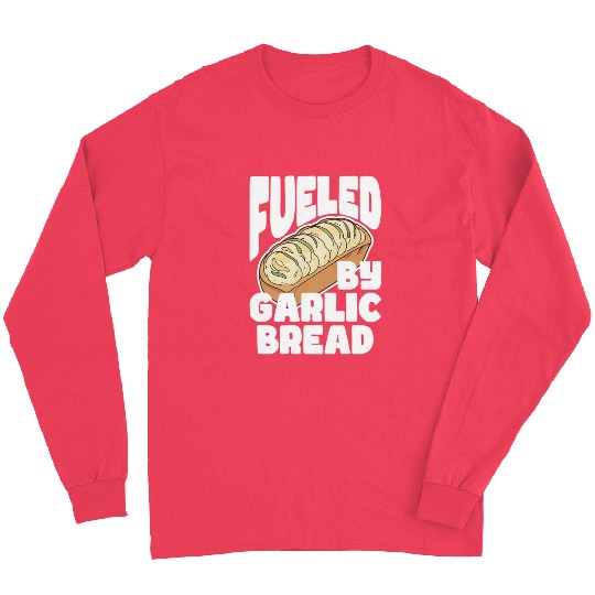 Fueled by Garlic Bread – Endless Power Long Sleeves