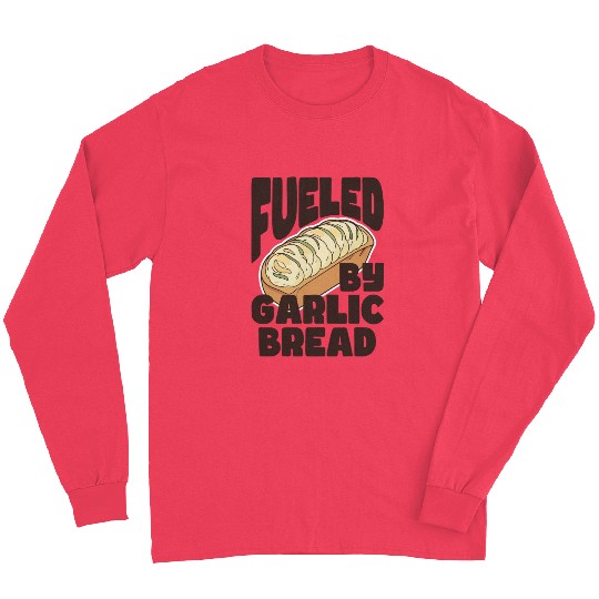 Fueled by Garlic Bread – Endless Power Long Sleeves