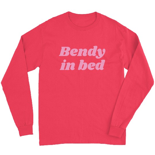 Bendy in Bed | Funny Flirty for Flexible Folks Long Sleeves