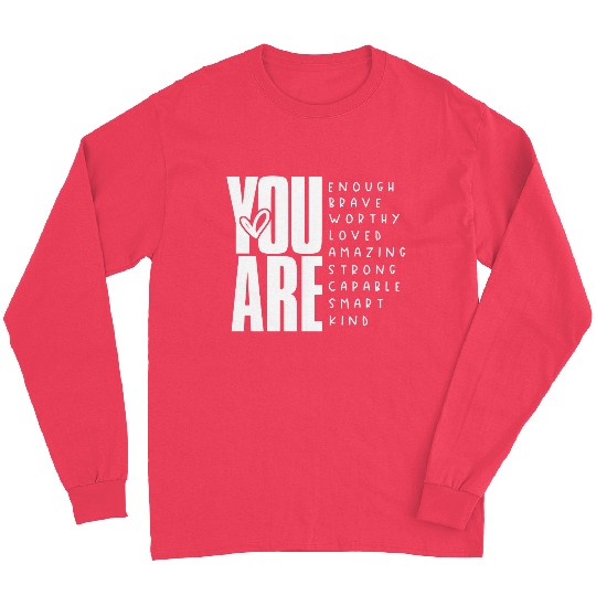 You Are Enough Brave Worthy Loved Amazing Strong Long Sleeves