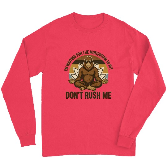 I'm Waiting For The Motivation To Hit Bigfoot Long Sleeves