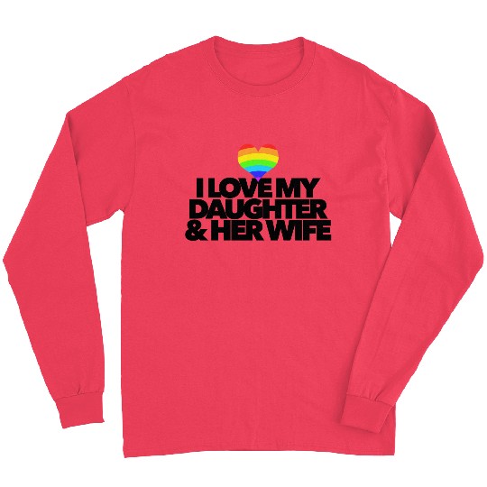 I love my daughter & her wife LGBTQ proud parent Long Sleeves
