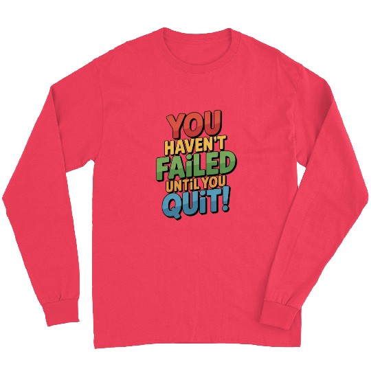 Inspirational Colorful Motivational Quote Long Sleeves