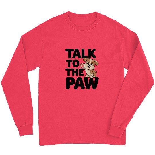 Talk To The Paw Dog Lovers Delight Cute Puppy Long Sleeves