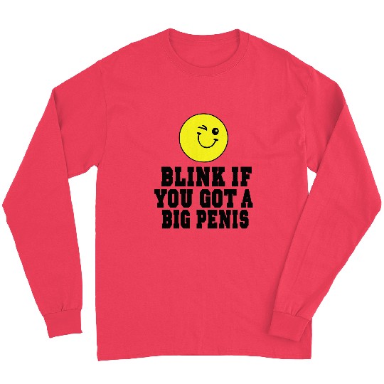 BLINK IF YOU GOT A BIG PENIS Long Sleeves