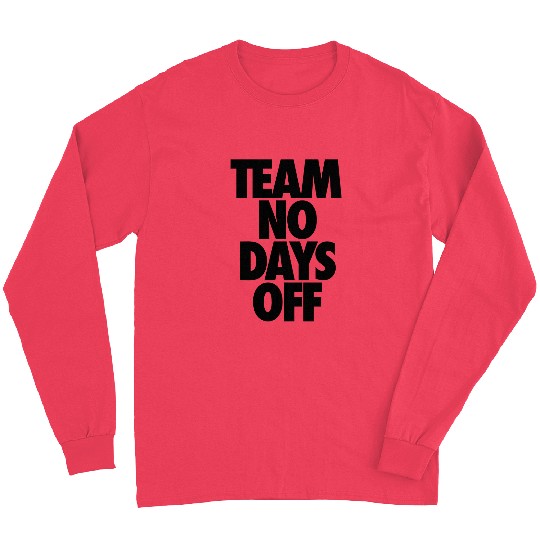 Team No Days Off Long Sleeves