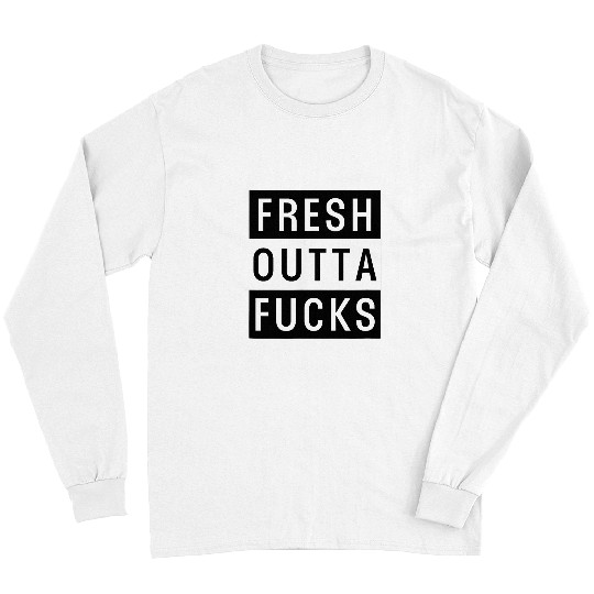 Fresh Outta Fcks Cheeky Sweary Hip Hop Rap Music Long Sleeves