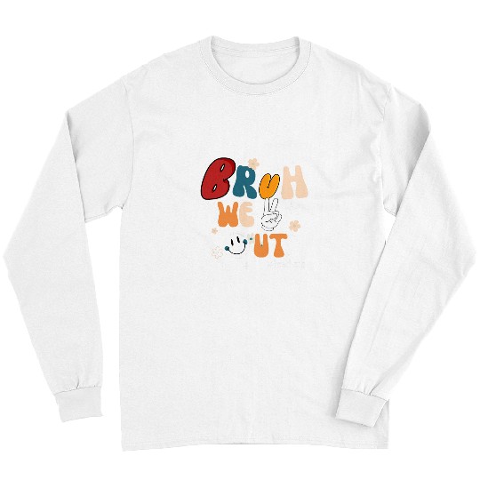 Bruh We Out Teachers End Of School To The Teacher Long Sleeves