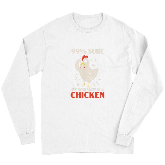 99 Sure My Soulmate Is A Chicken Farmer Poultry Business Long Sleeves