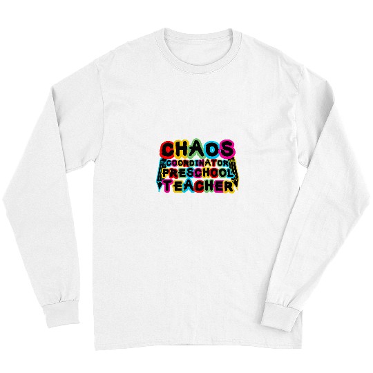 Funny Chaos Coordinator Preschool Teacher Quote Long Sleeves