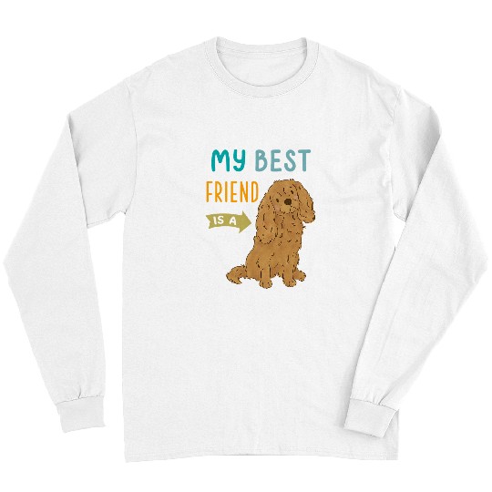 My bests Friend is a Ruby Cavalier King Charles Spaniel 259 Long Sleeves