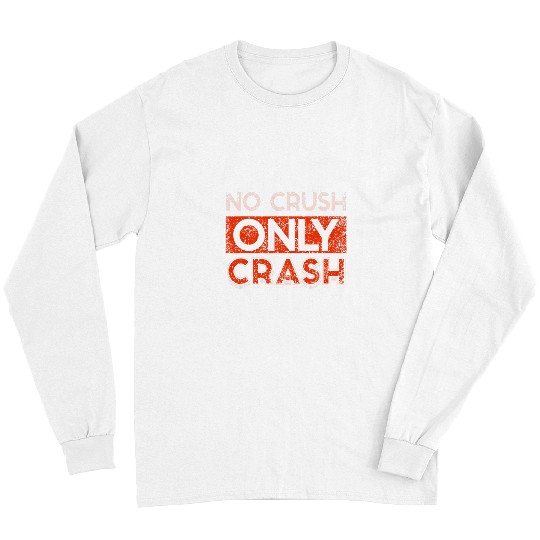 No Crush Only Crash Sayings Programmer Coder Code Coding Long Sleeves
