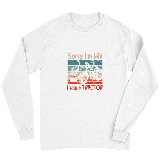 Tractor driving Kids Farm Lifestyle Boys Sorry IM Late I Saw A Tractor Long Sleeves