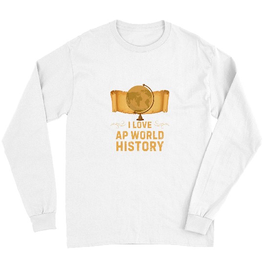 I Love AP World History Teacher Historian History Lover Joke Long Sleeves
