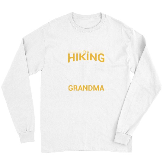 Hiking Hiker Outdoor IM A HIKING GRANDMA JUST LIKE A NORMAL GRANDMA EXCEPT MUCH COOLER 301 Hike Long Sleeves
